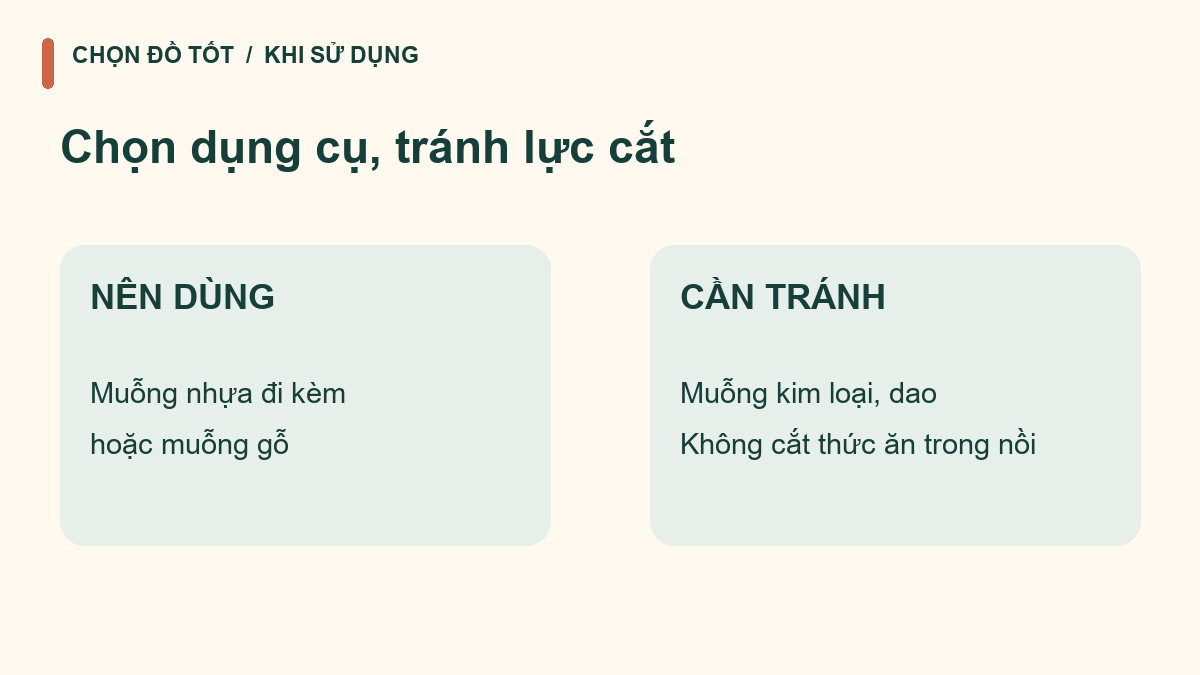 Muỗng nhựa hoặc gỗ phù hợp; tránh kim loại và không cắt thức ăn trong lòng nồi