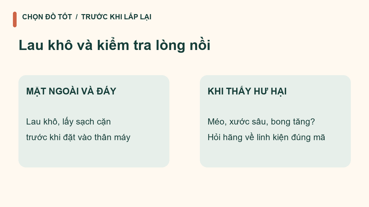Lau khô mặt ngoài và đáy; hỏi hãng nếu lòng nồi méo hoặc bề mặt hư hại