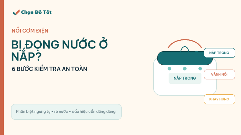 Nồi cơm điện bị đọng nước ở nắp và 6 bước kiểm tra an toàn